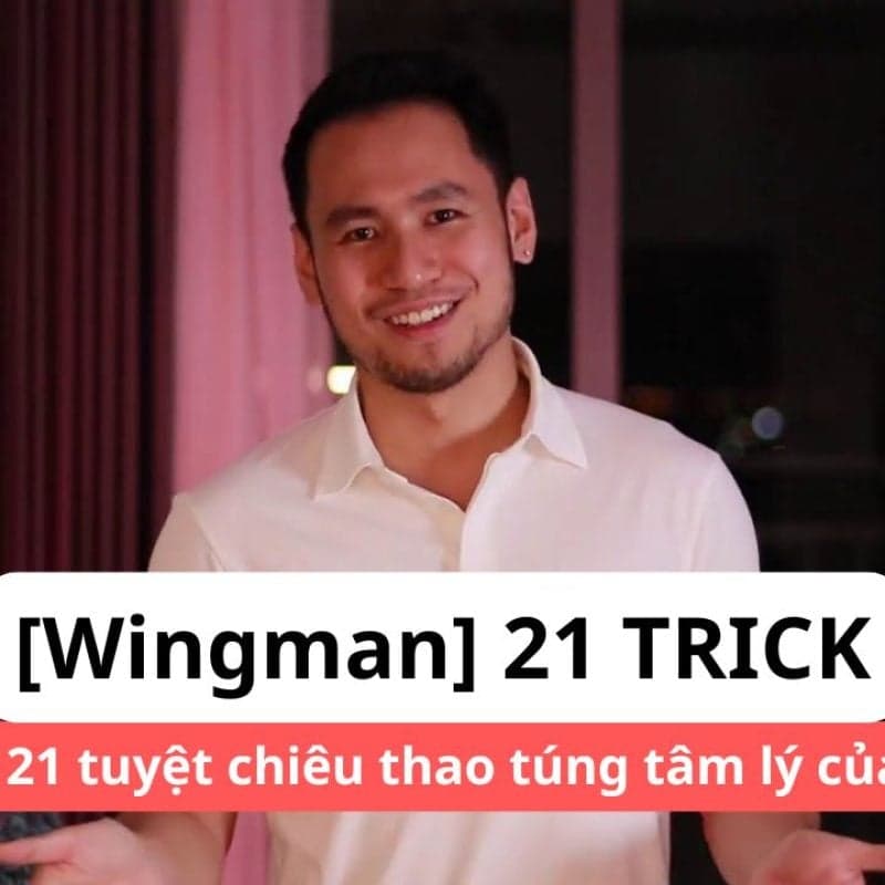 [Wingman] 21 tricks! - Nhận diện 21 tuyệt chiêu thao túng tâm lý của TRAP GIRL